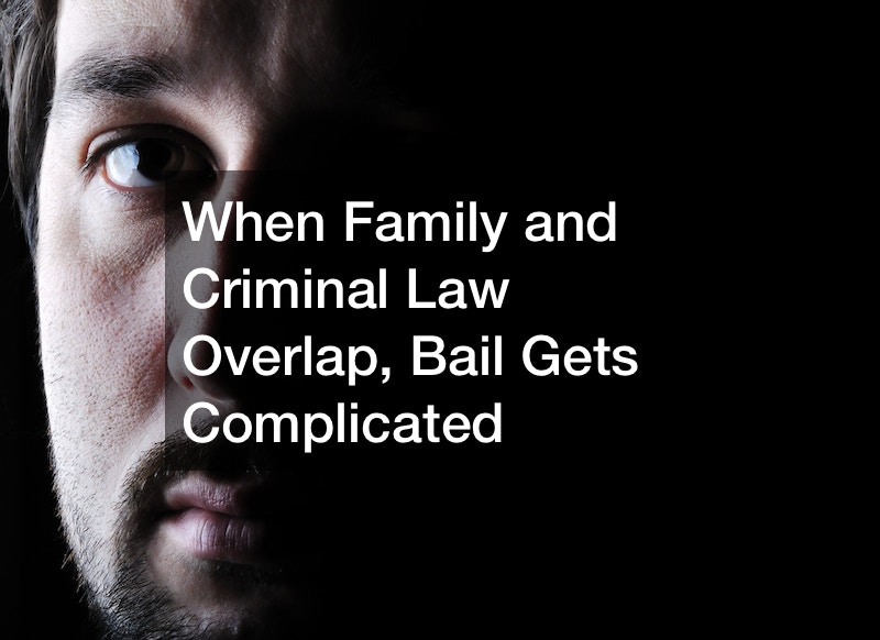 When family and criminal law overlap, bail gets complicated